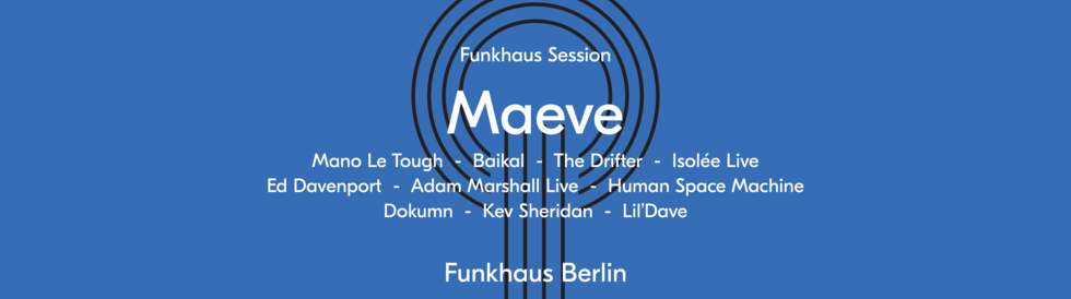 Tickets Maeve Showcase: Mano Le Tough / Baikal / The Drifter / Isolee Live etc., Funkhaus Session  in Berlin